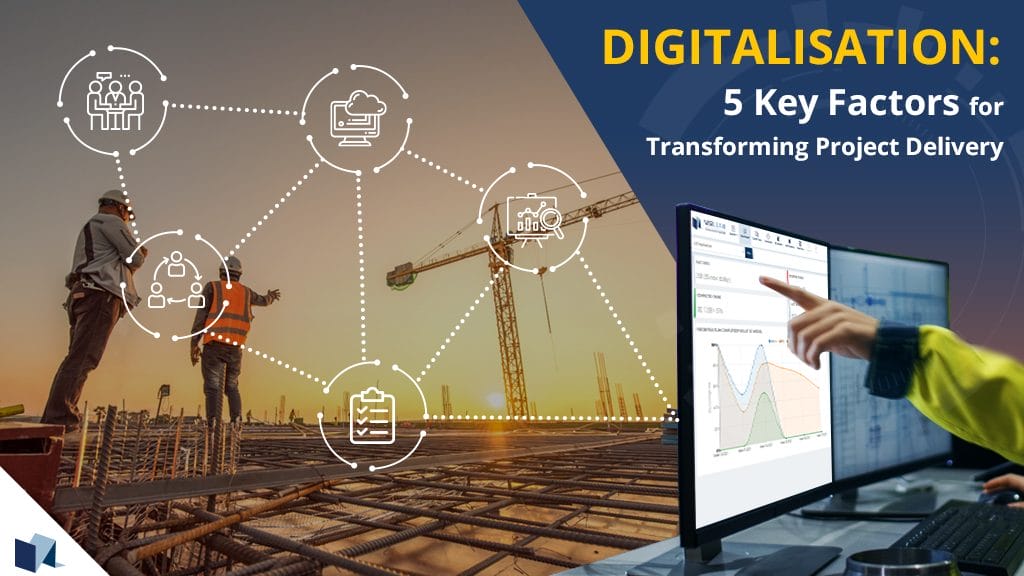 Digitalisation: 5 Key factors for transforming project delivery