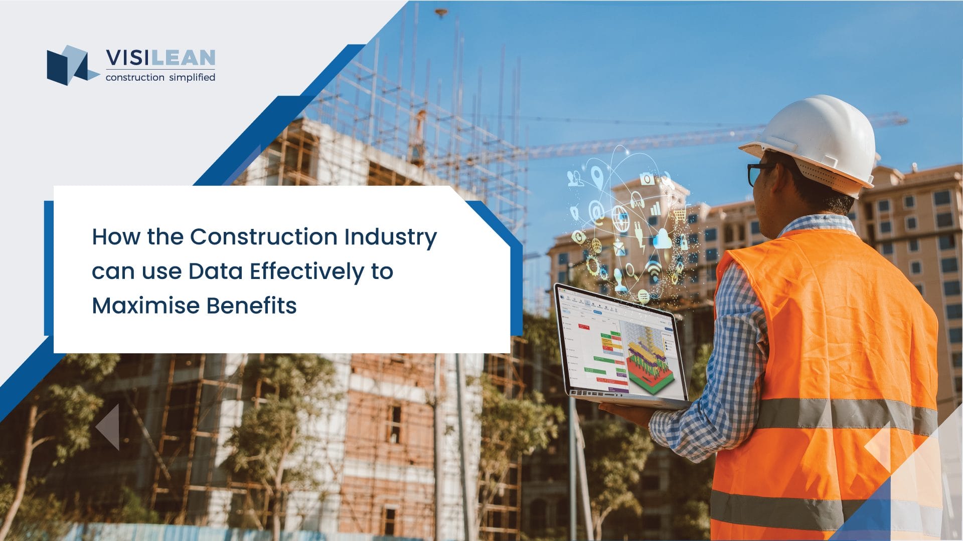 How The Construction Industry Can Use Data Effectively to Maximise Benefits