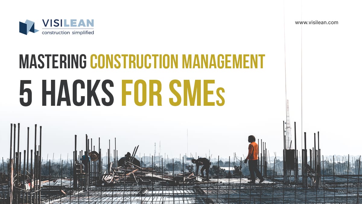 Mastering Construction Management: 5 Hacks for SMEs