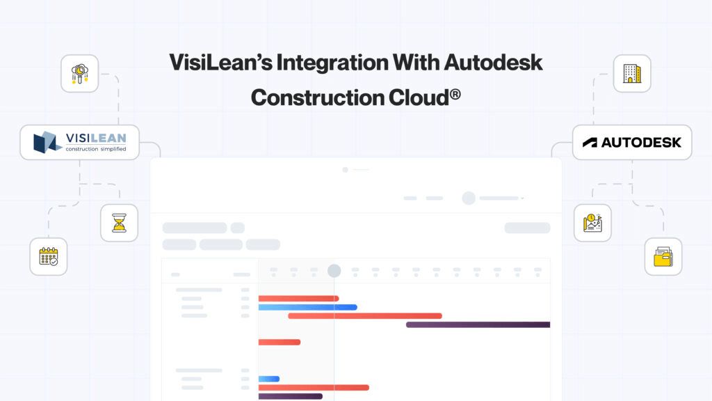 8 Revolutionary Ways by Which VisiLean’s Integration With Autodesk Construction Cloud® Will Transform Your Workflow