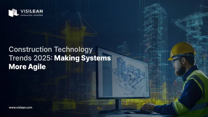 Construction Technology Trends 2025: Making Systems More Agile