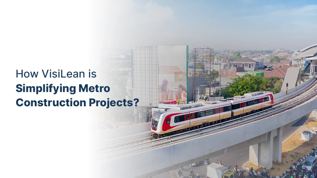 How VisiLean is Simplifying Metro Construction Projects