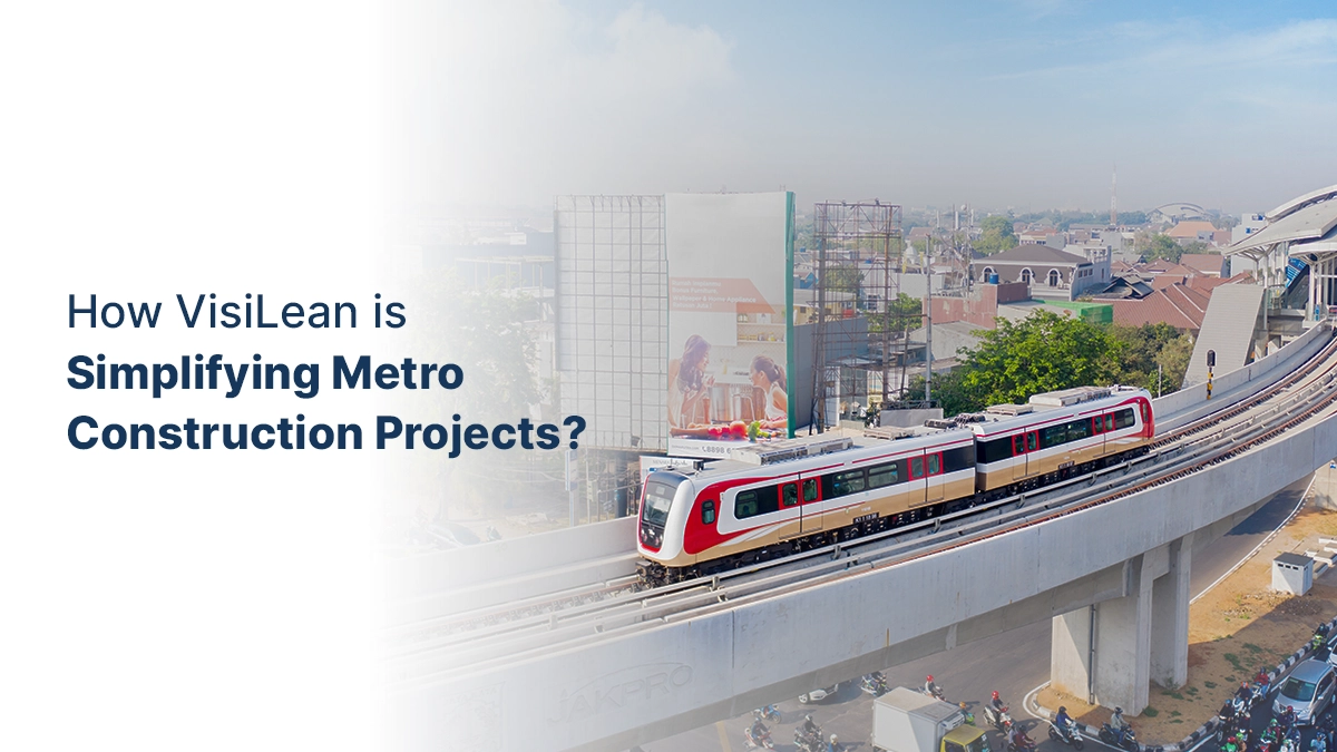 How VisiLean is Simplifying Metro Construction Projects?